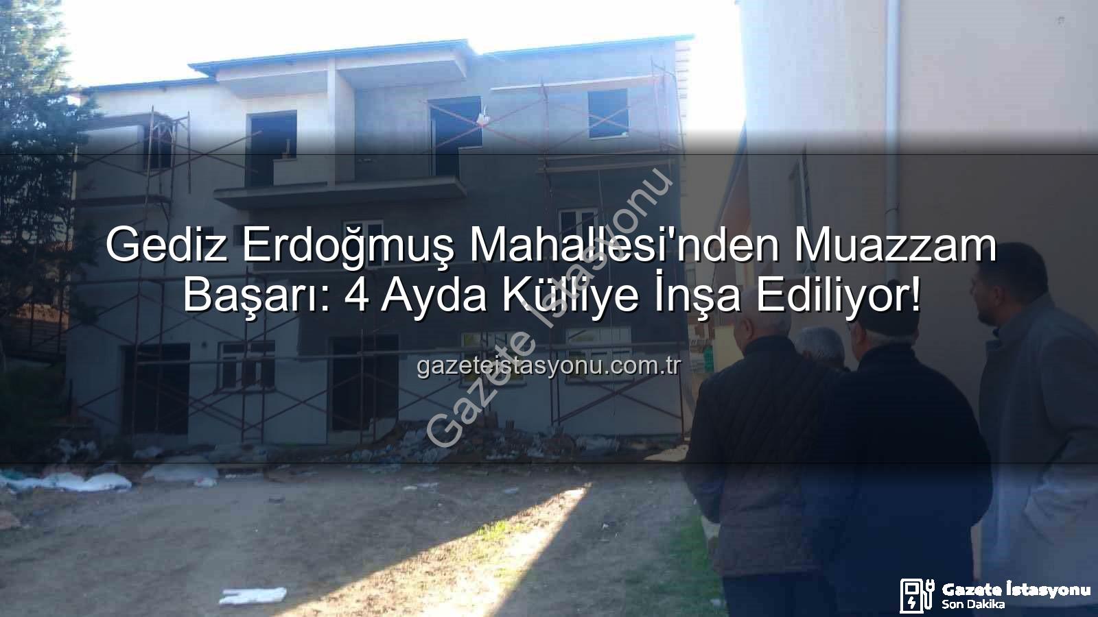 Erdoğmuş Mahallesi - Gediz Erdoğmuş Mahallesi'nden Muazzam Başarı: 4 Ayda Külliye İnşa Ediliyor!