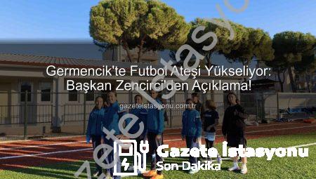 Germencik’te Futbol Ateşi Yükseliyor: Başkan Zencirci’den Açıklama!