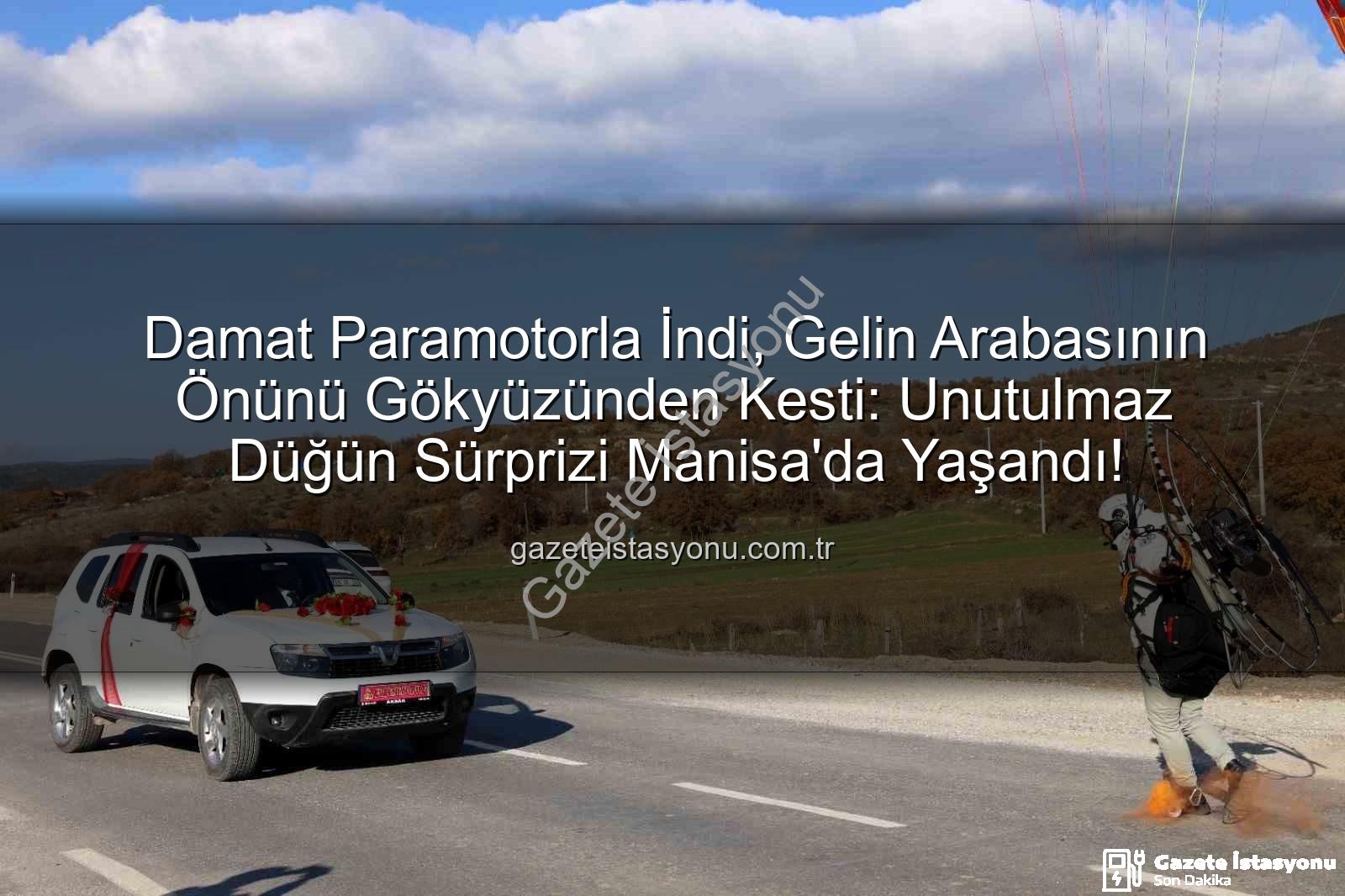 paramotor sürpriz - Damat Paramotorla İndi, Gelin Arabasının Önünü Gökyüzünden Kesti: Unutulmaz Düğün Sürprizi Manisa'da Yaşandı!