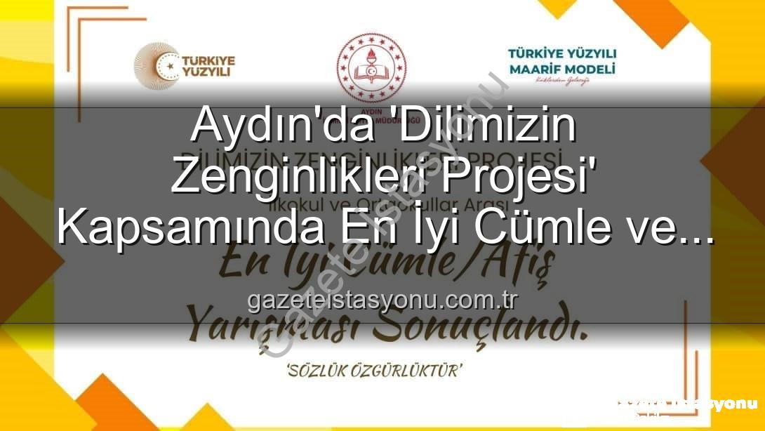 Dilimizin Zenginlikleri Projesi - Aydın'da 'Dilimizin Zenginlikleri Projesi' Kapsamında En İyi Cümle ve Afiş Yarışması Kazananları Belli Oldu