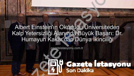 Albert Einstein’ın Okuduğu Üniversiteden Kalp Yetersizliği Alanında Büyük Başarı: Dr. Humayun Kakar’dan Dünya İkinciliği
