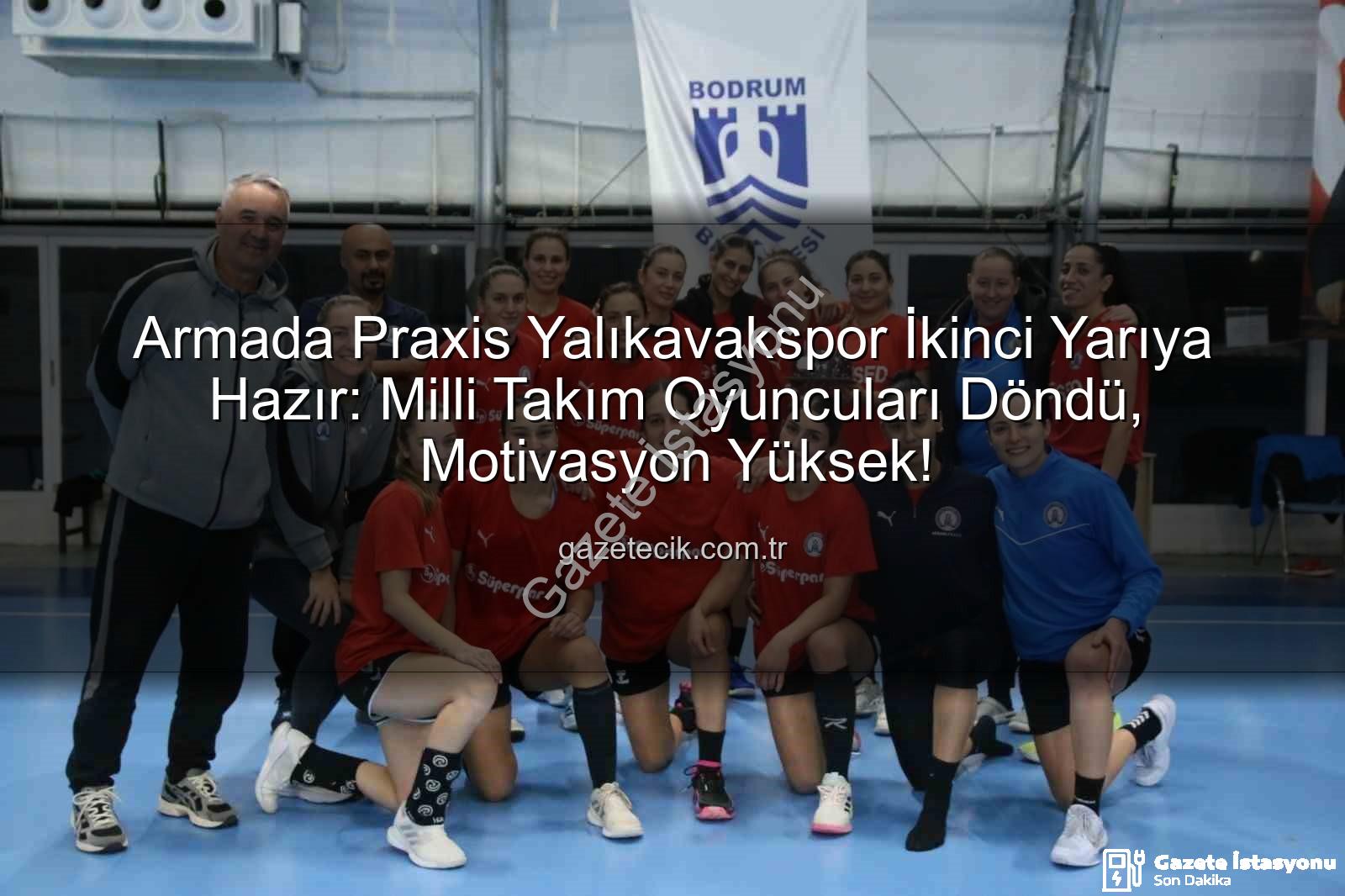 Yalıkavakspor hentbol - Armada Praxis Yalıkavakspor'dan İkinci Yarıya Güçlü Başlangıç: Milli Takım Oyuncuları Döndü, Yeni Hedefler Belirlendi