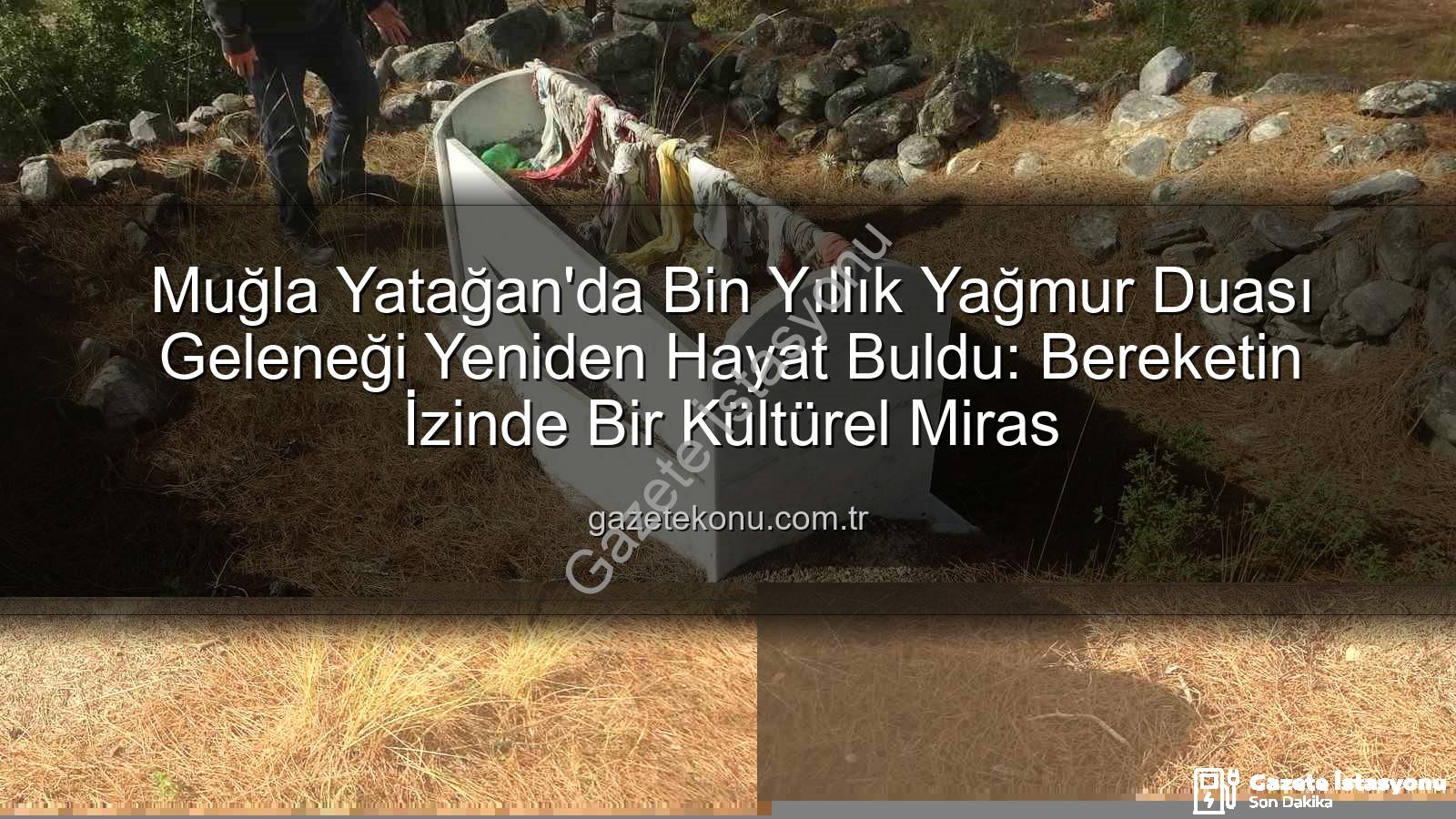 yağmur duası geleneği - Muğla Yatağan'da Bin Yıllık Yağmur Duası Geleneği: Doğanköy'de Bereket Çağrısı