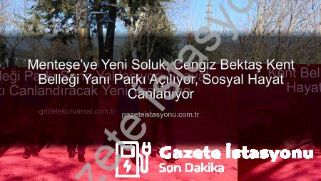 Menteşe’ye Yeni Soluk: Cengiz Bektaş Kent Belleği Yanı Parkı Açılıyor, Sosyal Hayat Canlanıyor
