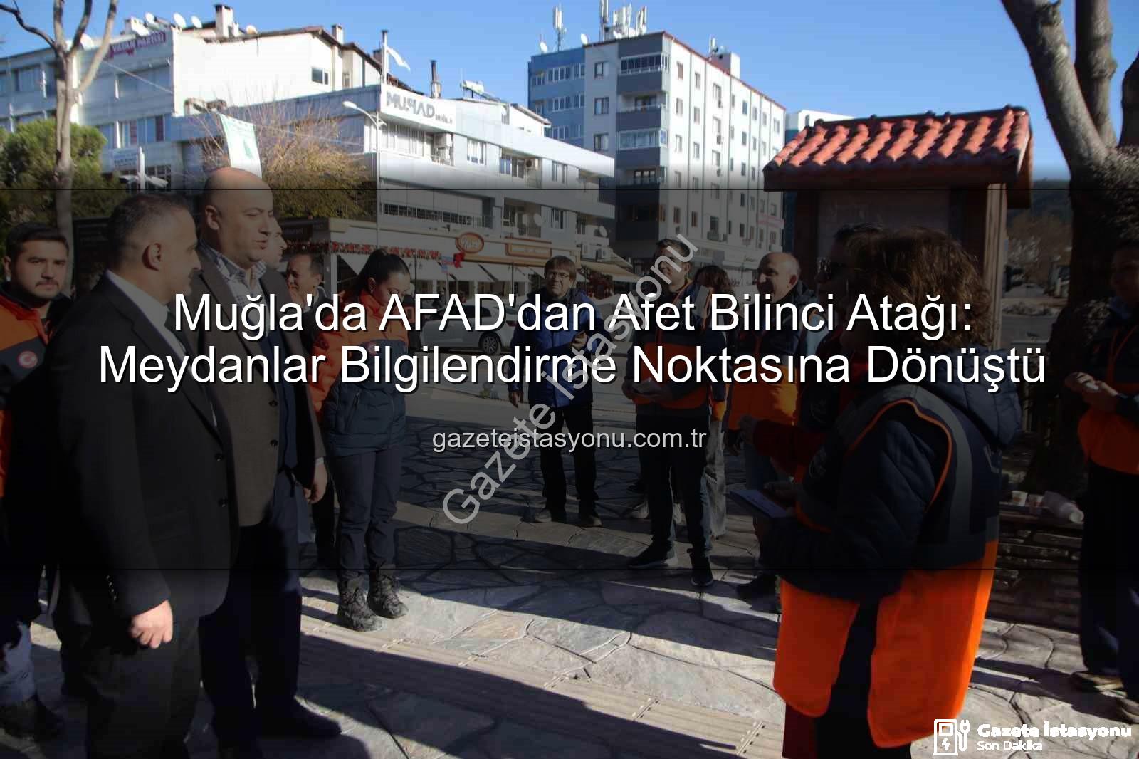 afet bilinci - Muğla'da AFAD'dan Afet Bilinci Atağı: Meydanlar Bilgilendirme Noktasına Dönüştü