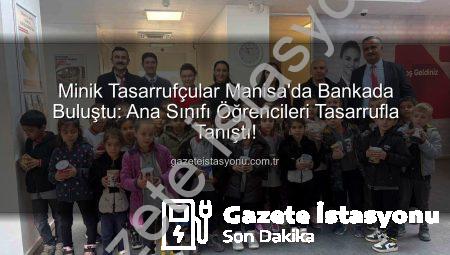Minik Tasarrufçular Manisa’da Bankada Buluştu: Ana Sınıfı Öğrencileri Tasarrufla Tanıştı!