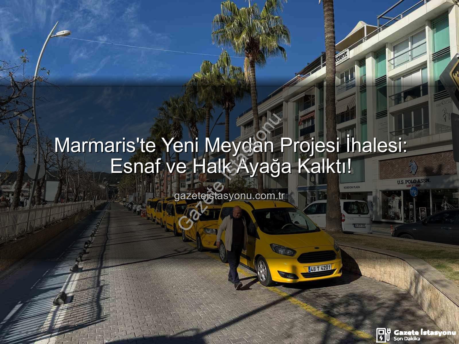 Marmaris Meydan Projesi - Marmaris'te Yeni Meydan Projesi İhalesi: Esnaf ve Halk Ayağa Kalktı!
