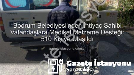 Bodrum Belediyesi’nden İhtiyaç Sahibi Vatandaşlara Medikal Malzeme Desteği: 510 Kişiye Ulaşıldı