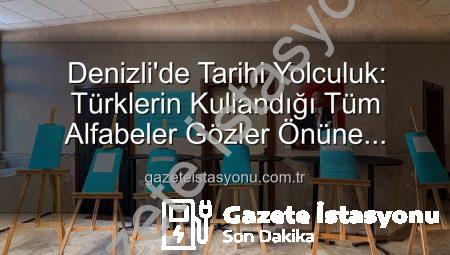 Denizli’de Tarihi Yolculuk: Türklerin Kullandığı Tüm Alfabeler Gözler Önüne Serildi