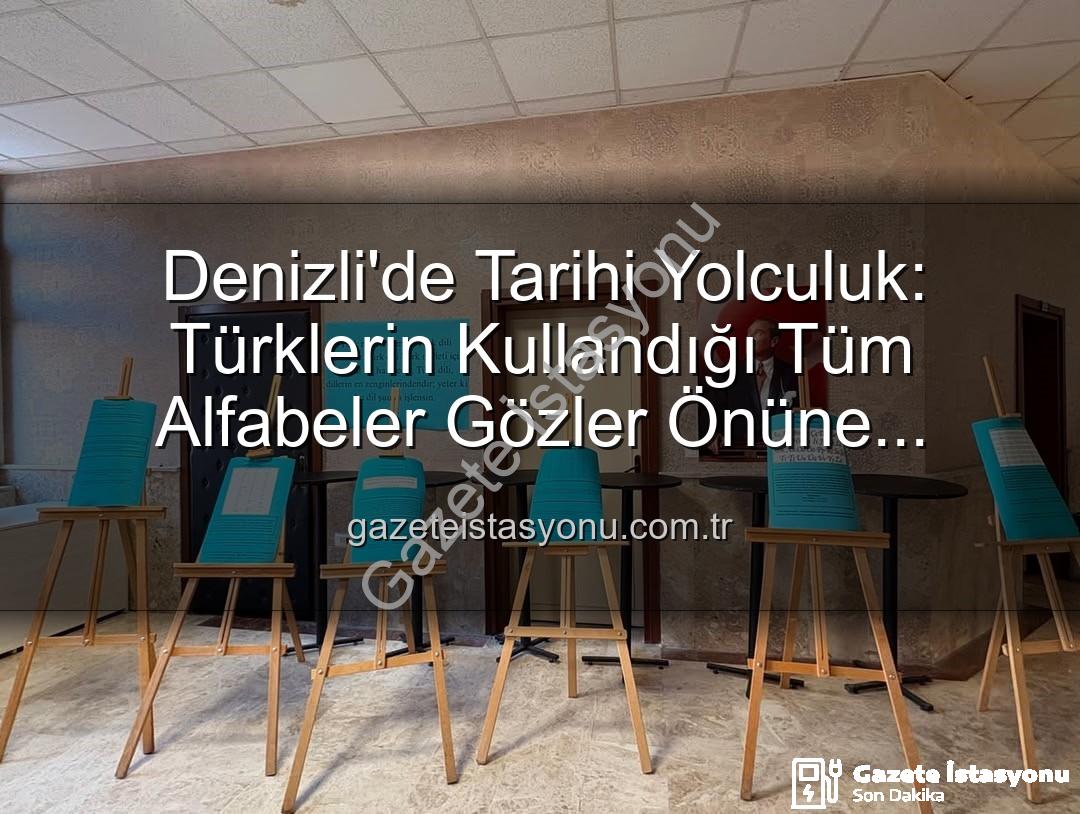Türk alfabeleri - Denizli'de Tarihi Yolculuk: Türklerin Kullandığı Tüm Alfabeler Gözler Önüne Serildi