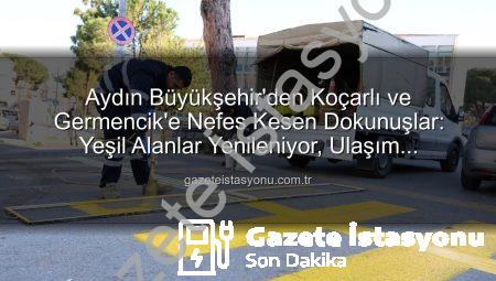 Aydın Büyükşehir’den Koçarlı ve Germencik’e Nefes Kesen Dokunuşlar: Yeşil Alanlar Yenileniyor, Ulaşım Kolaylaşıyor