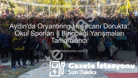 Aydın’da Oryantiring Heyecanı Dorukta: Okul Sporları İl Birinciliği Yarışmaları Tamamlandı