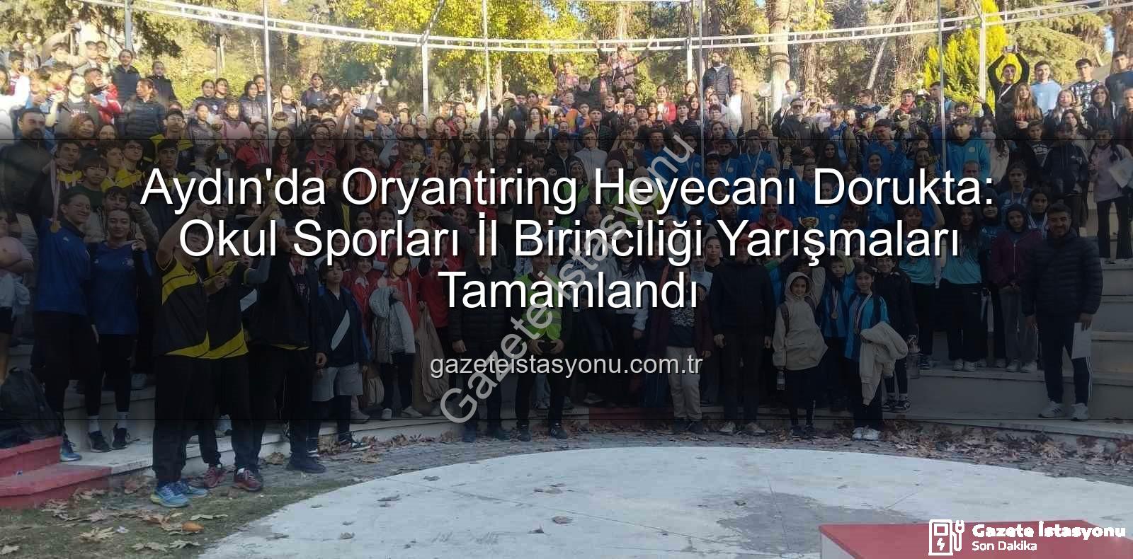 Aydın oryantiring - Aydın'da Oryantiring Heyecanı Dorukta: Okul Sporları İl Birinciliği Yarışmaları Tamamlandı