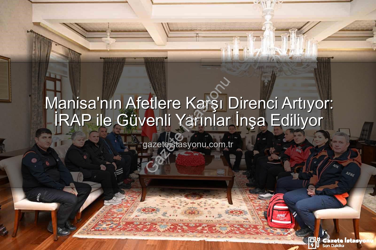 İl Afet Risk Azaltma Planı - Manisa'nın Afetlere Karşı Direnci Artıyor: İRAP ile Güvenli Yarınlar İnşa Ediliyor