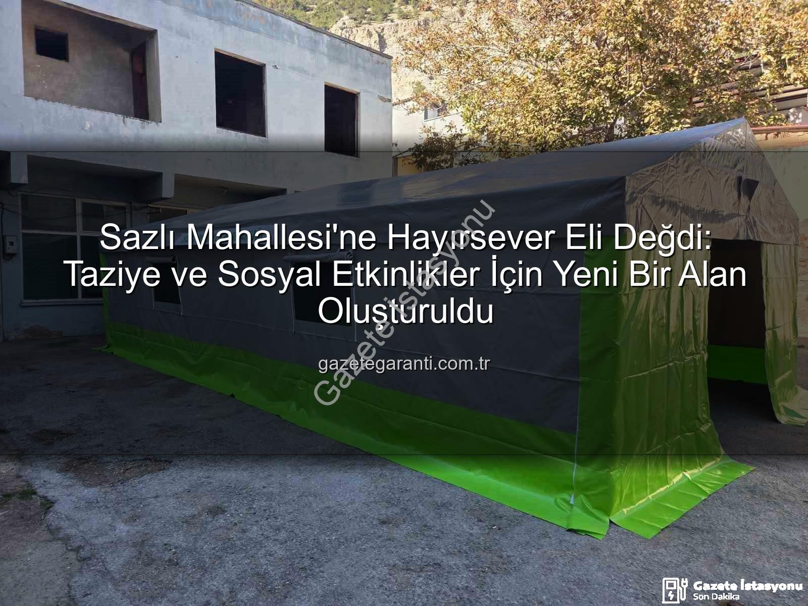taziye çadırı - Sazlı Mahallesi'nde Hayırsever Eliyle Yükselen Taziye Çadırı: Toplumsal Dayanışmanın Yeni Merkezi