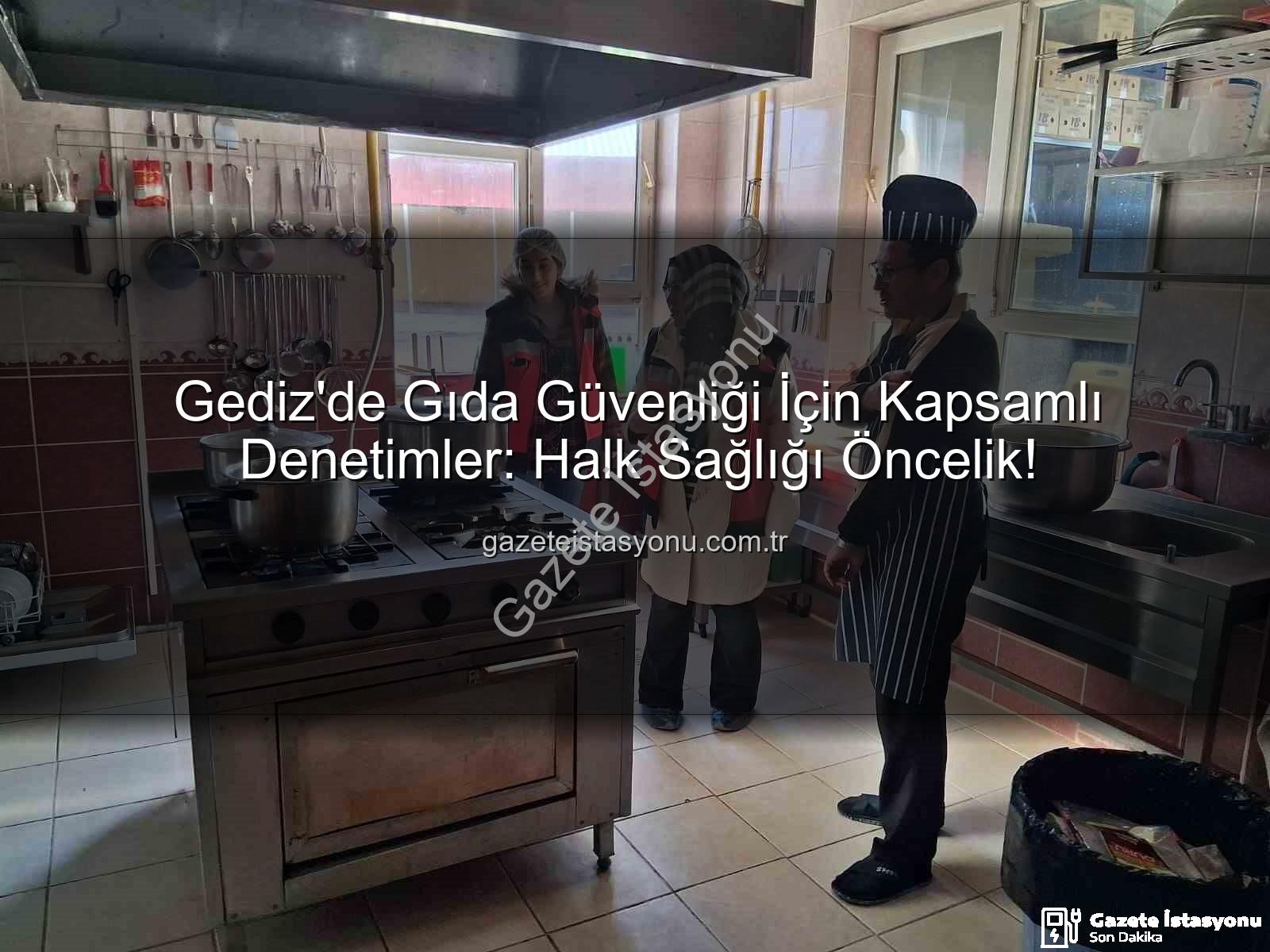 Gediz gıda denetimi - Gediz'de Gıda Güvenliği İçin Kapsamlı Denetimler: Halk Sağlığı Öncelik!