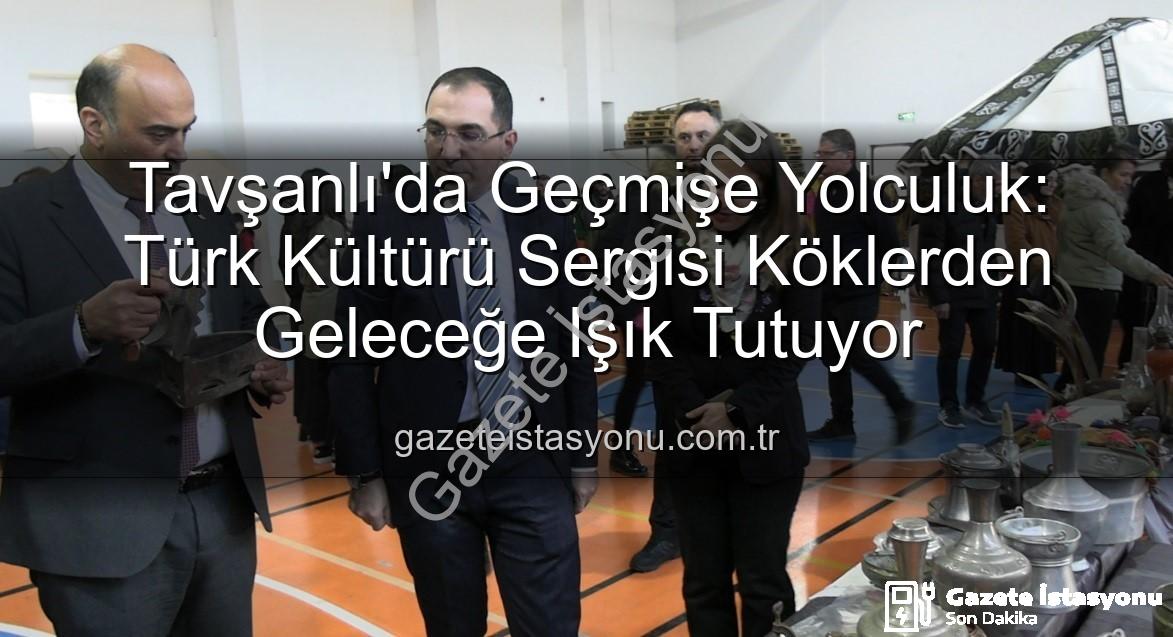 Türk Kültürü Sergisi - Tavşanlı'da Geçmişe Yolculuk: Türk Kültürü Sergisi Köklerden Geleceğe Işık Tutuyor