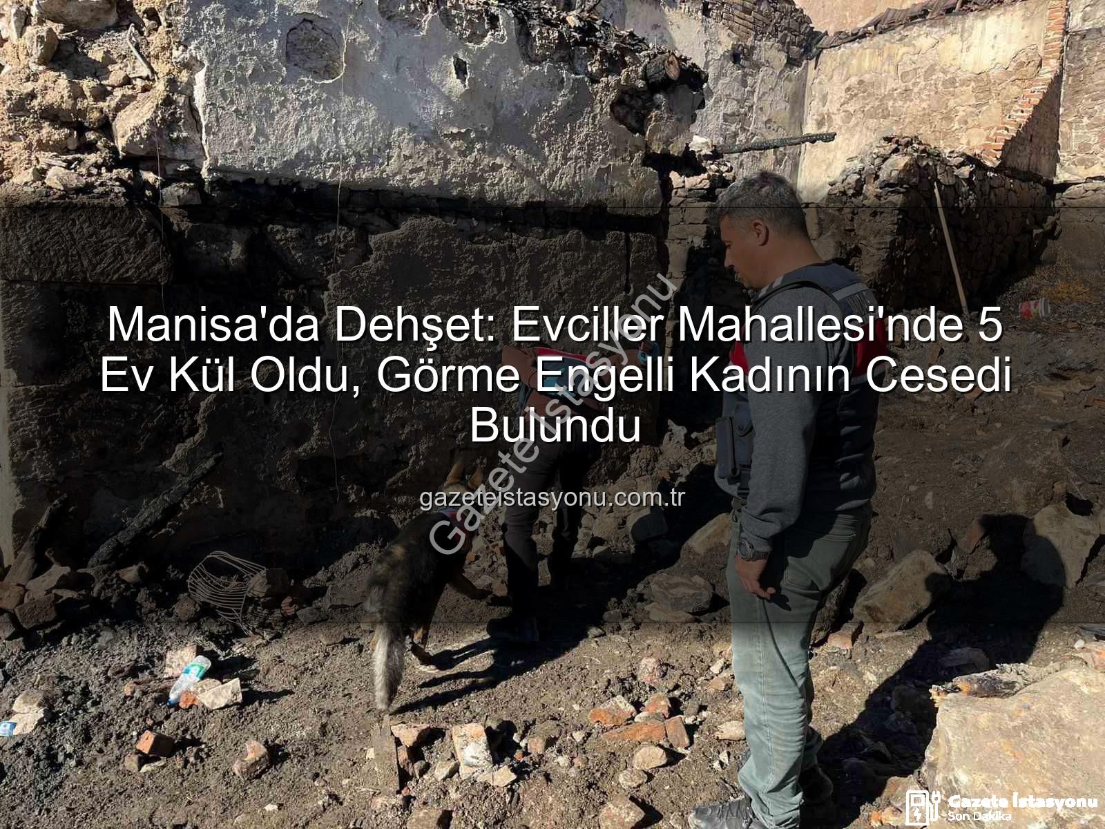 Manisa yangın - Manisa'da Dehşet: Evciller Mahallesi'nde 5 Ev Kül Oldu, Görme Engelli Kadının Cesedi Bulundu