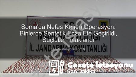 Soma’da Nefes Kesen Operasyon: Binlerce Sentetik Ecza Ele Geçirildi, Suçlular Tutuklandı