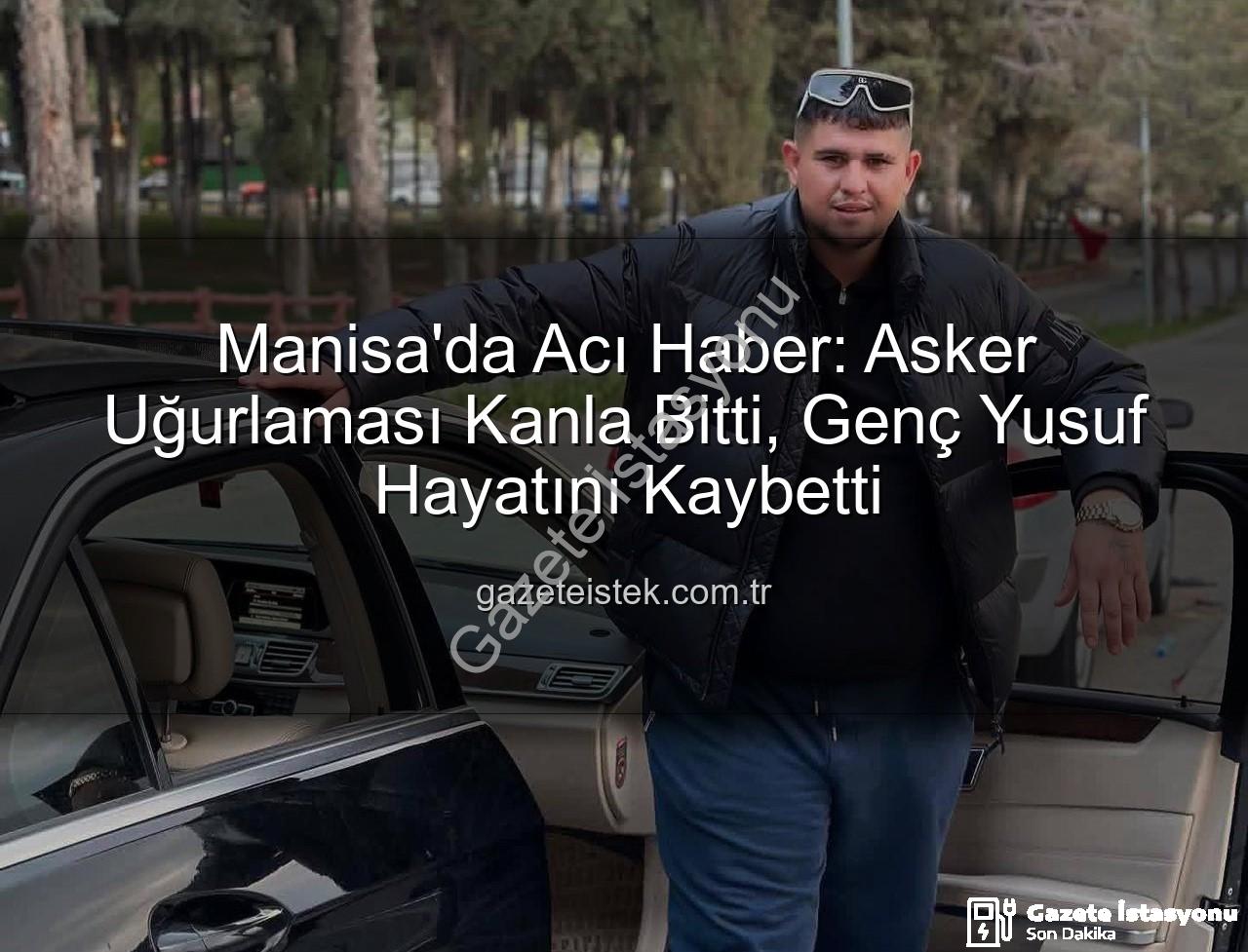 asker uğurlaması - Manisa'da Acı Kayıp: Asker Uğurlamasında Bıçaklanan Genç Hayatını Kaybetti