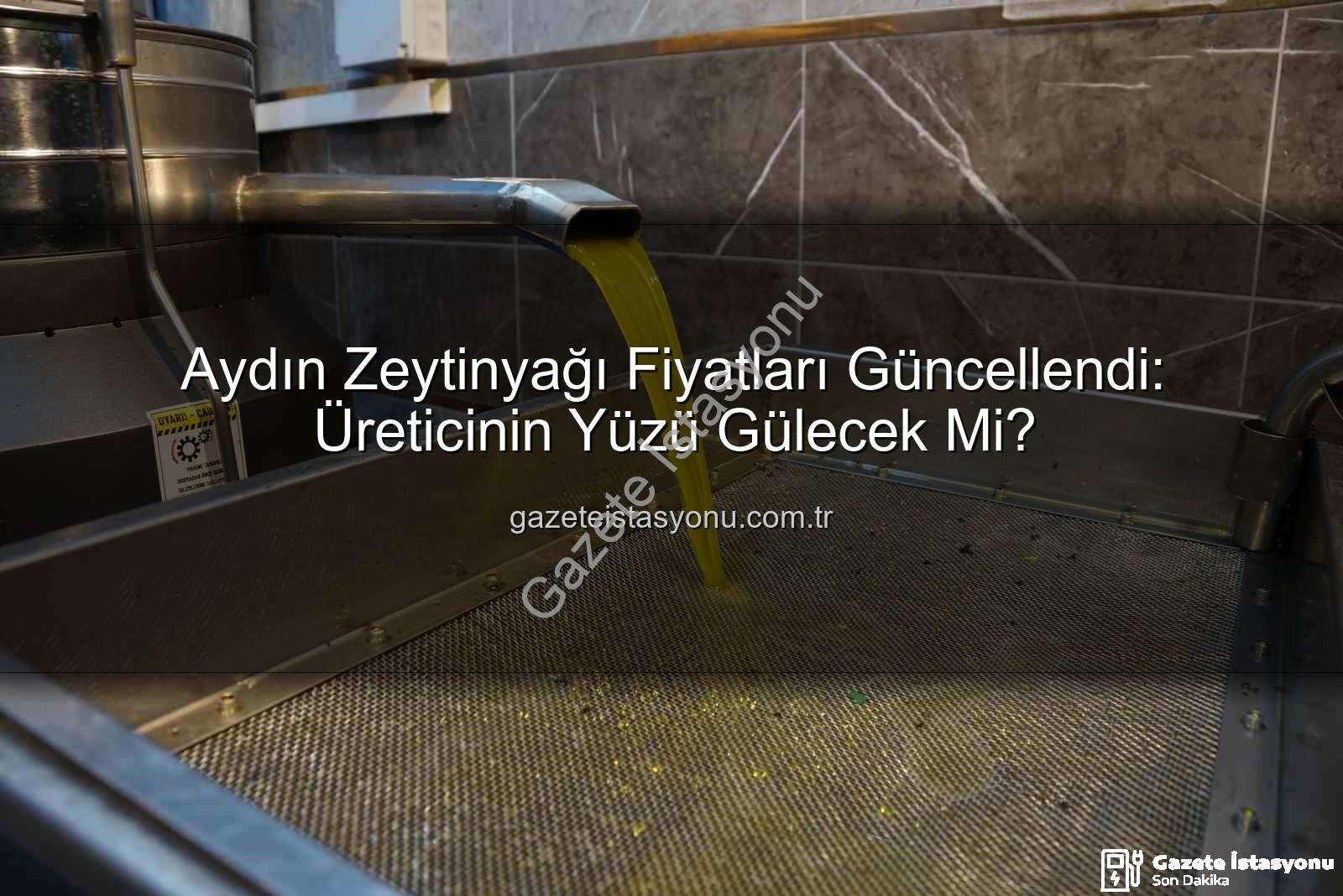 zeytinyağı fiyatları - Aydın Zeytinyağı Fiyatları Güncellendi: Üreticinin Yüzü Gülecek Mi?