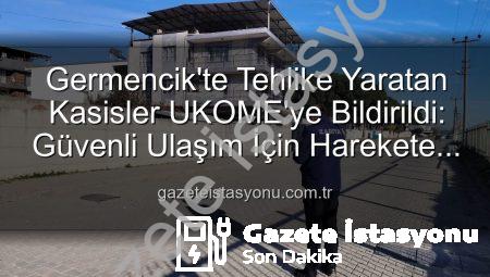 Germencik’te Tehlike Yaratan Kasisler UKOME’ye Bildirildi: Güvenli Ulaşım İçin Harekete Geçildi