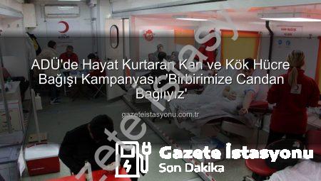 ADÜ’de Hayat Kurtaran Kan ve Kök Hücre Bağışı Kampanyası: ‘Birbirimize Candan Bağlıyız’