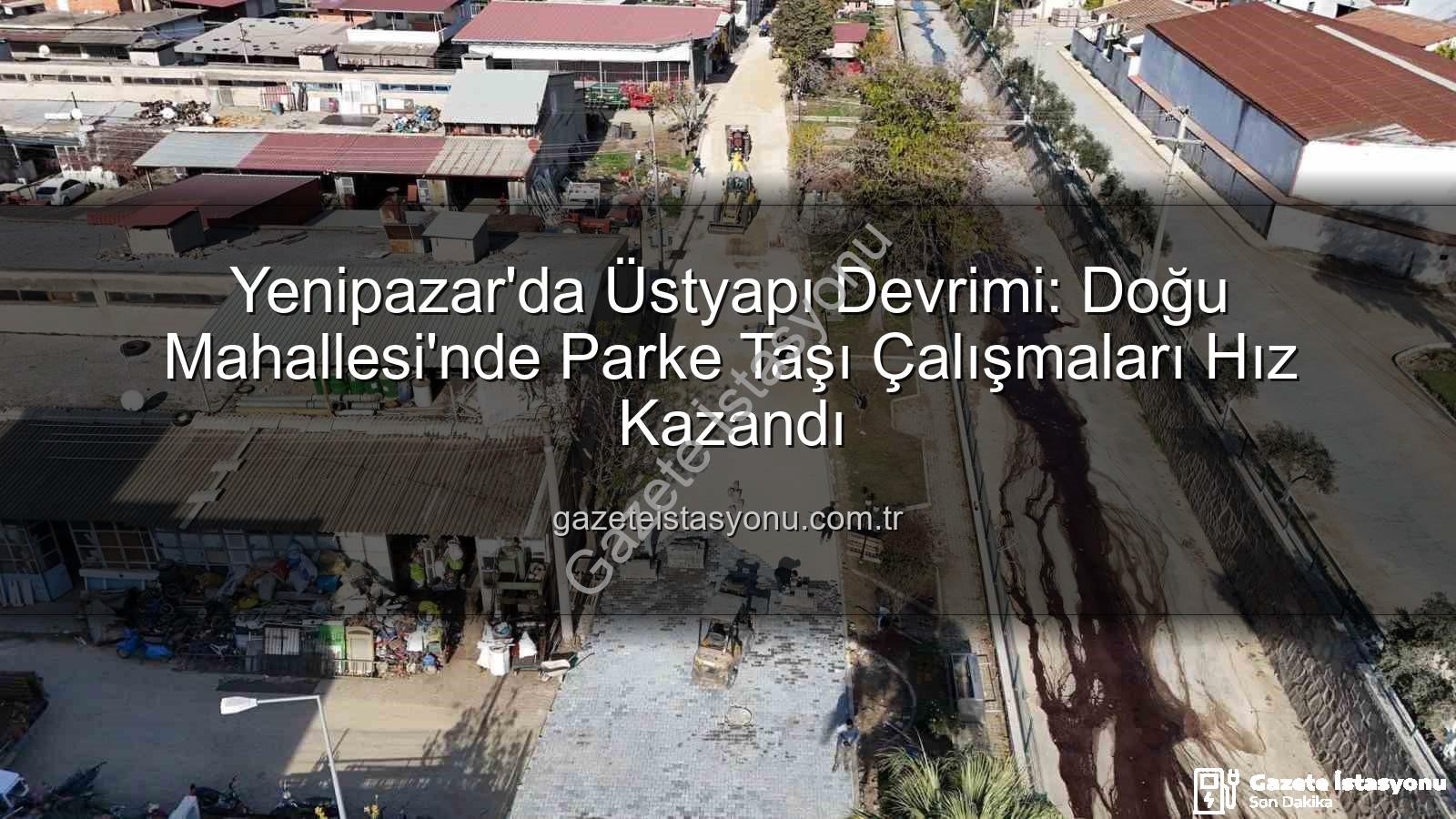 parke taşı çalışmaları - Yenipazar'da Üstyapı Devrimi: Doğu Mahallesi'nde Parke Taşı Çalışmaları Hız Kazandı