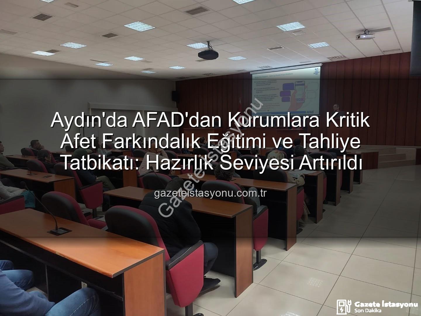 afet farkındalık eğitimi - Aydın'da AFAD'dan Kurumlara Kritik Afet Farkındalık Eğitimi ve Tahliye Tatbikatı: Hazırlık Seviyesi Artırıldı