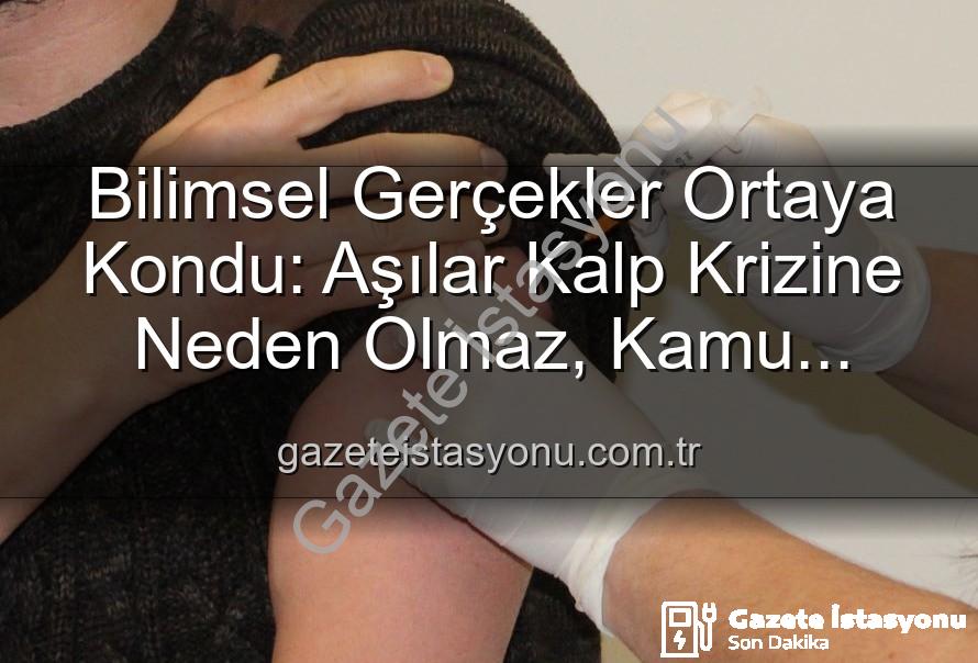 aşılar kalp krizi - Bilimsel Gerçekler Ortaya Kondu: Aşılar Kalp Krizine Neden Olmaz, Kamu Sağlığını Tehdit Eden Yanlış Bilgilerdir