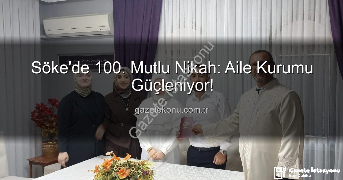 Söke nikah - Söke'de 100. Nikah Kıyıldı: Aile Kurumu Güçleniyor, Mutlu Yuvalar Kuruluyor