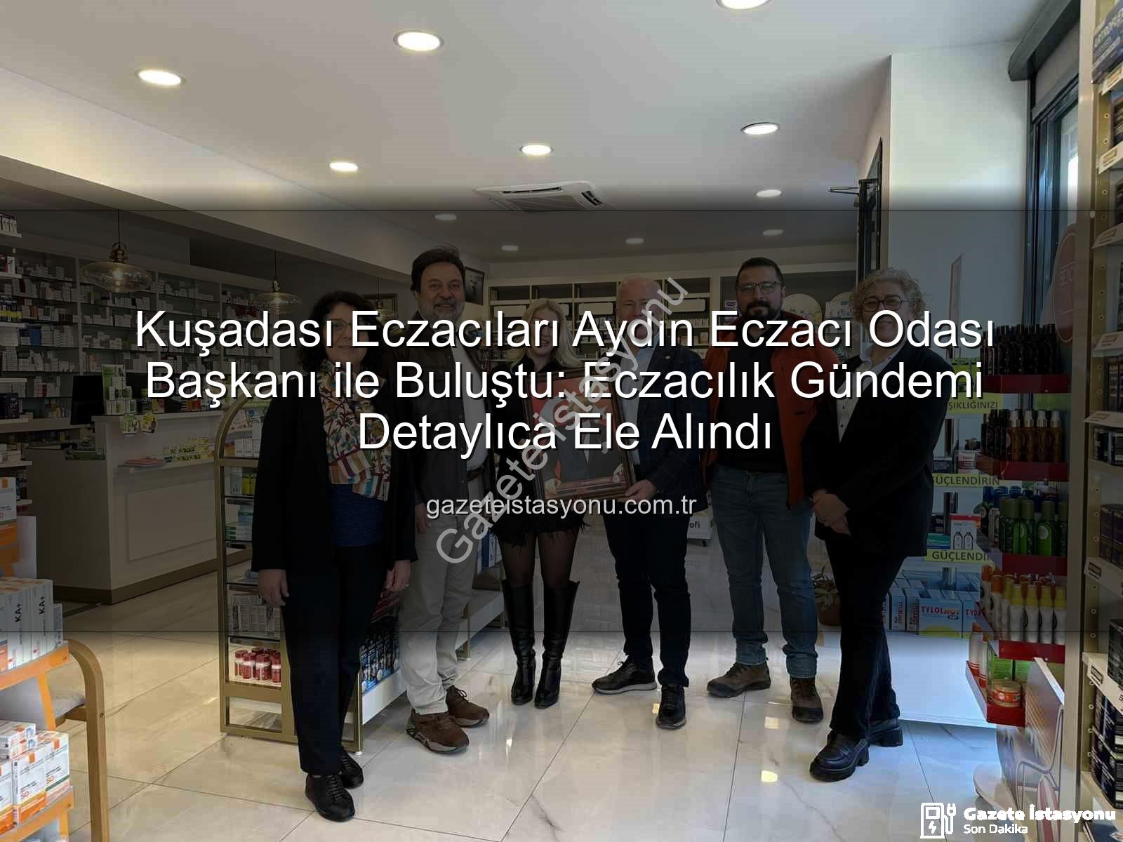 Kuşadası eczacılık - Kuşadası Eczacıları Aydın Eczacı Odası Başkanı ile Buluştu: Eczacılık Gündemi Detaylıca Ele Alındı