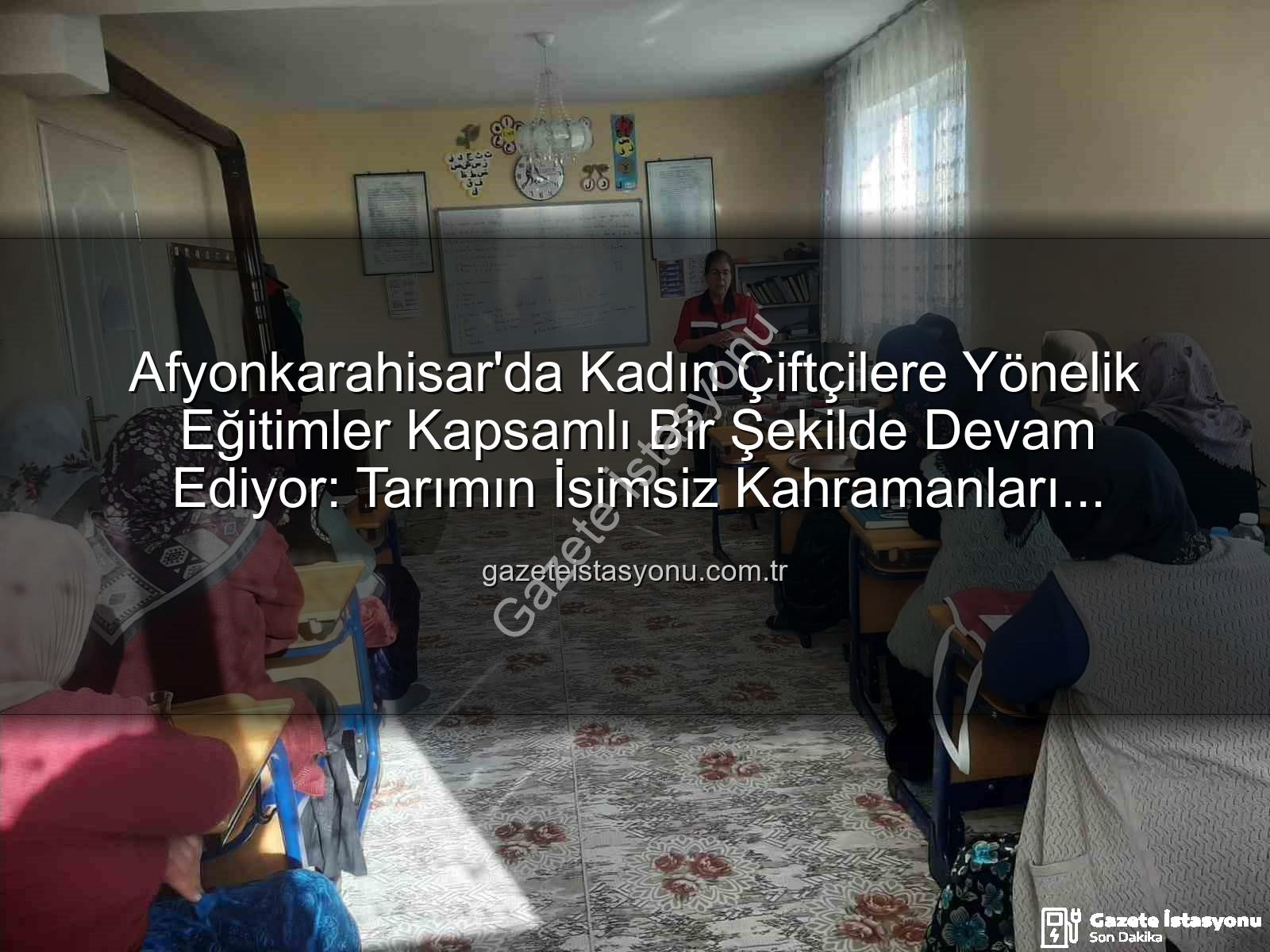 kadın çiftçilere eğitim - Afyonkarahisar'da Kadın Çiftçilere Yönelik Eğitimler Kapsamlı Bir Şekilde Devam Ediyor: Tarımın İsimsiz Kahramanları Bilinçleniyor