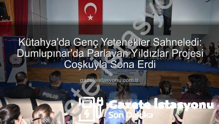 Kütahya’da Genç Yetenekler Sahneledi: Dumlupınar’da Parlayan Yıldızlar Projesi Coşkuyla Sona Erdi