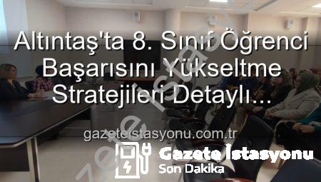 Altıntaş’ta 8. Sınıf Öğrenci Başarısını Yükseltme Stratejileri Detaylı İncelendi
