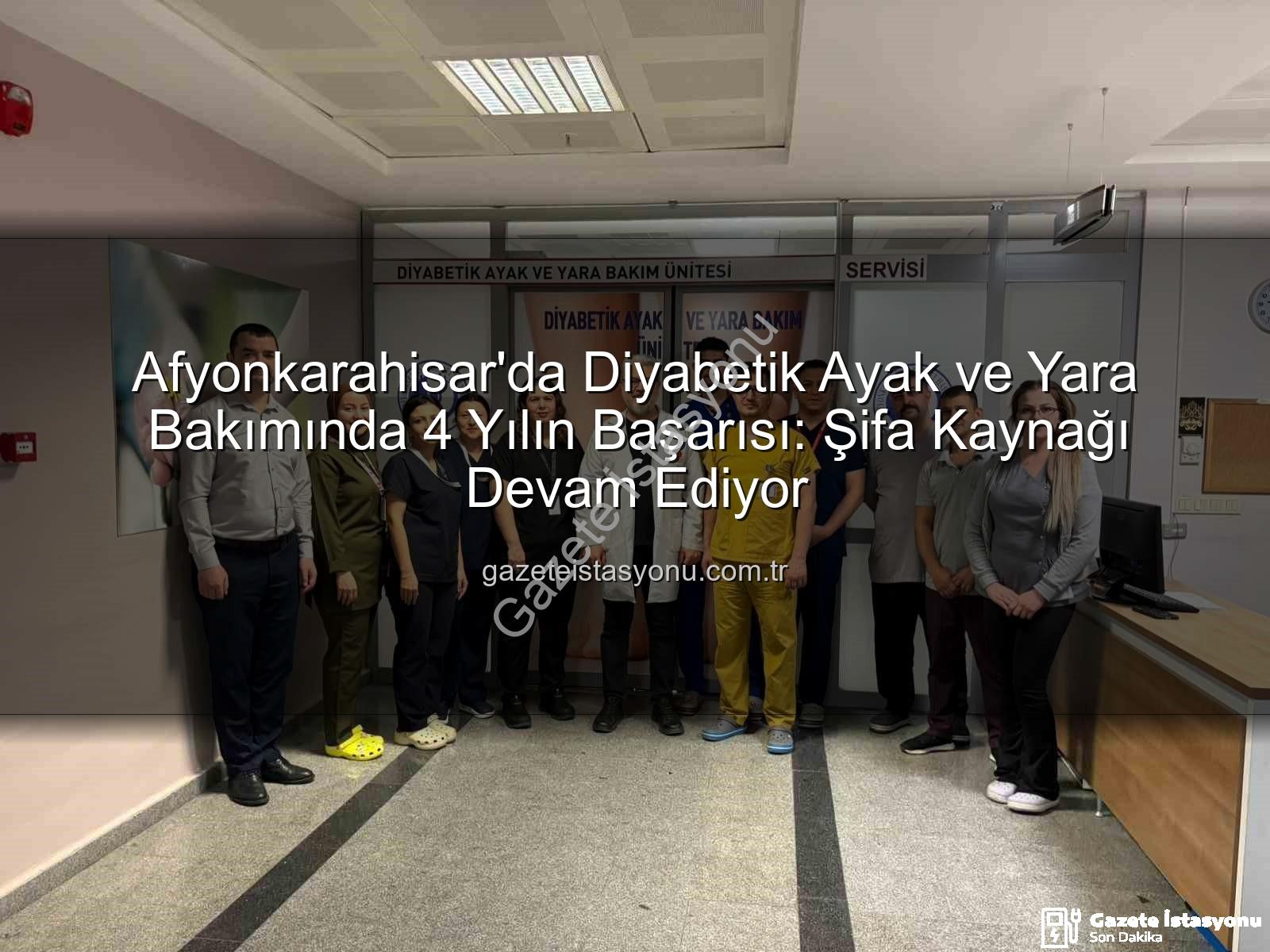 Diyabetik Ayak Yara Bakımı - Afyonkarahisar'da Diyabetik Ayak ve Yara Bakımında 4 Yılın Başarısı: Şifa Kaynağı Devam Ediyor