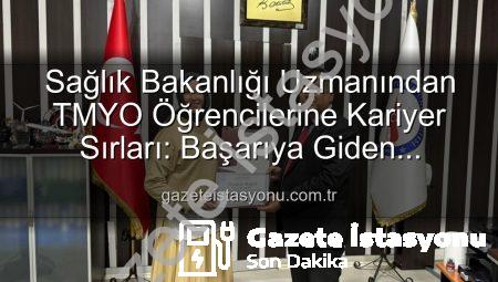 Sağlık Bakanlığı Uzmanından TMYO Öğrencilerine Kariyer Sırları: Başarıya Giden Yolculuk