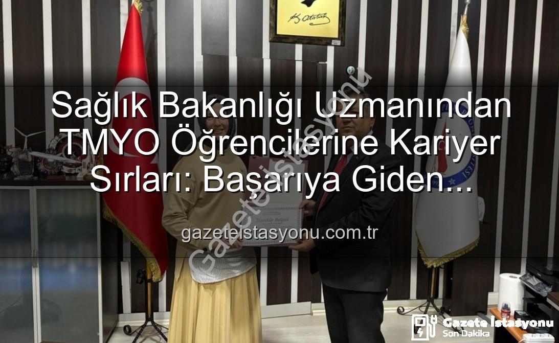 kariyer söyleşisi - Sağlık Bakanlığı Uzmanından TMYO Öğrencilerine Kariyer Sırları: Başarıya Giden Yolculuk