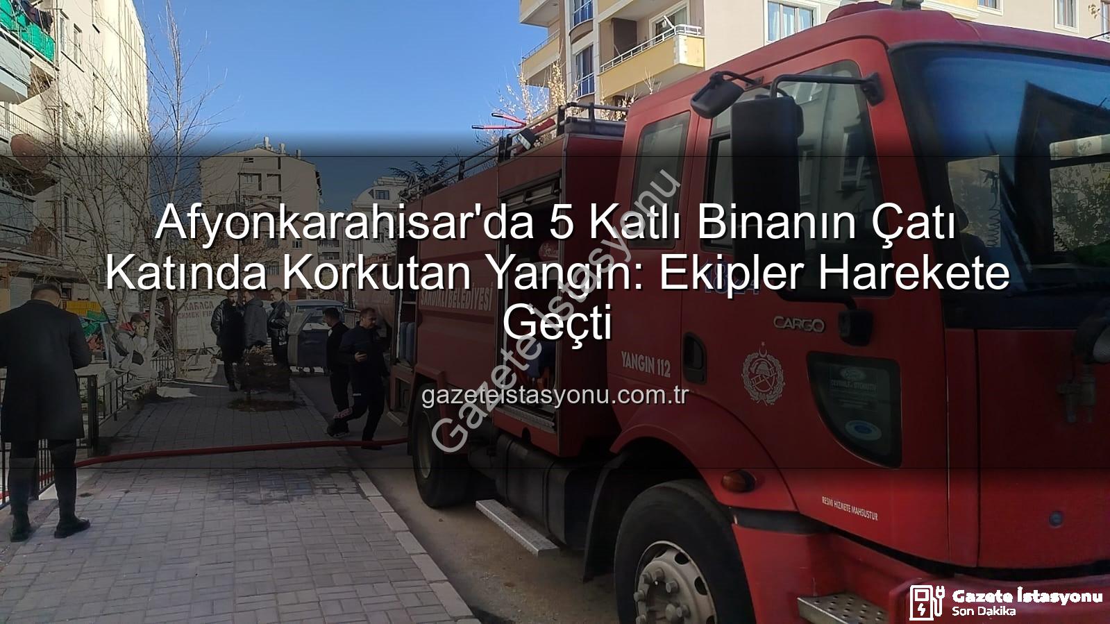 çatı yangını - Afyonkarahisar'da 5 Katlı Binanın Çatı Katında Korkutan Yangın: Ekipler Harekete Geçti
