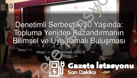 Denetimli Serbestlik 20 Yaşında: Topluma Yeniden Kazandırma Misyonu Manisa’da Vurgulandı