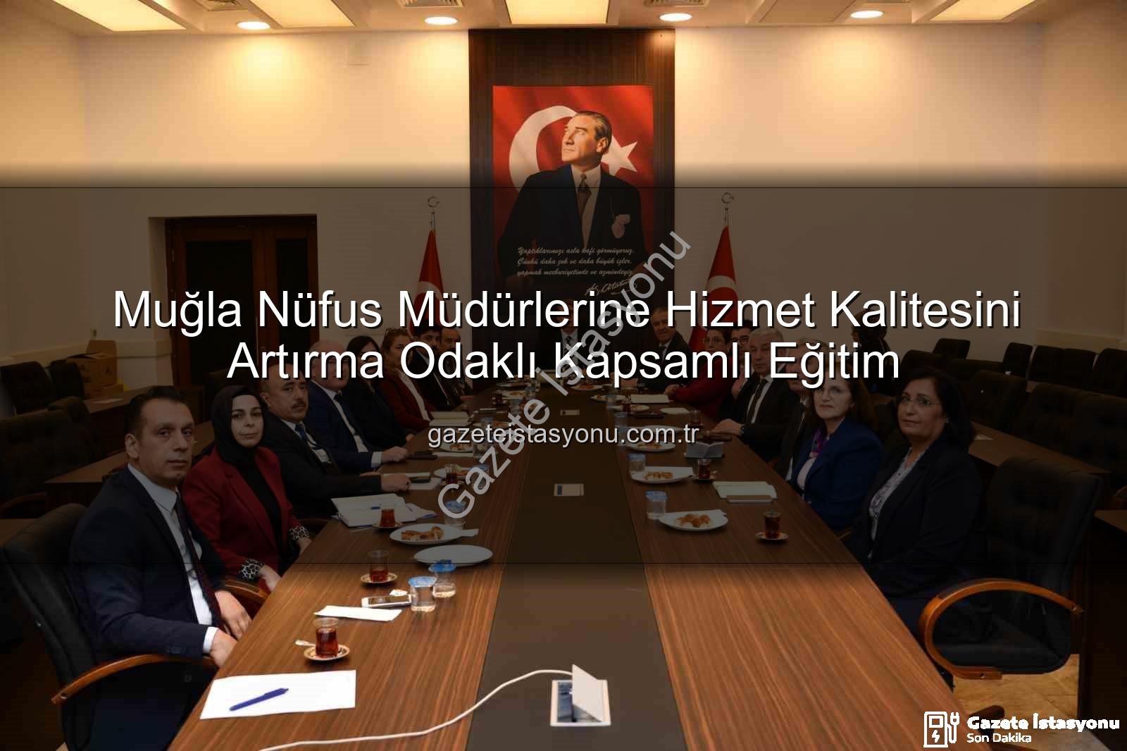 hizmet kalitesi - Muğla Nüfus Müdürlerine Hizmet Kalitesini Artırma Odaklı Kapsamlı Eğitim