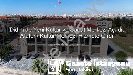 Didim’de Yeni Kültür ve Sanat Merkezi Açıldı: Atatürk Kültür Merkezi Hizmete Girdi