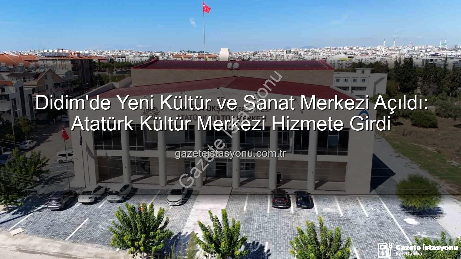 Atatürk Kültür Merkezi - Didim'de Yeni Kültür ve Sanat Merkezi Açıldı: Atatürk Kültür Merkezi Hizmete Girdi