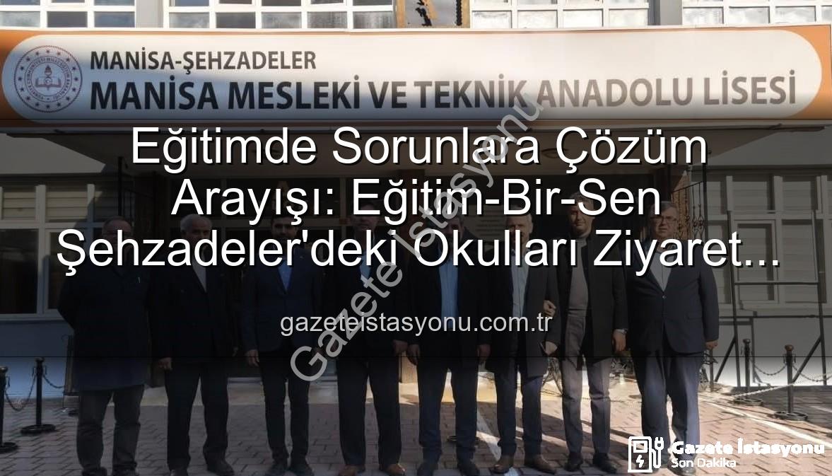 eğitimde sorunlar - Eğitimde Sorunlara Çözüm Arayışı: Eğitim-Bir-Sen Şehzadeler'deki Okulları Ziyaret Etti