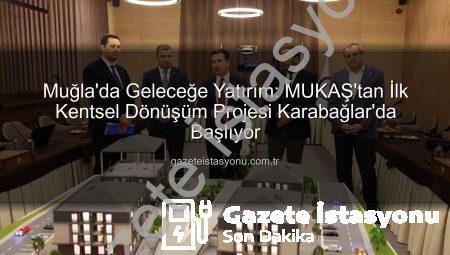 Muğla’da Geleceğe Yatırım: MUKAŞ’tan İlk Kentsel Dönüşüm Projesi Karabağlar’da Başlıyor