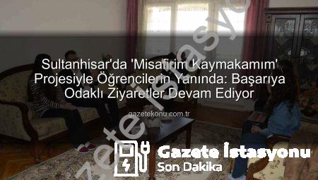 Sultanhisar’da ‘Misafirim Kaymakamım’ Projesiyle Eğitime Tam Destek: Öğrenciler ve Aileleriyle Buluşma