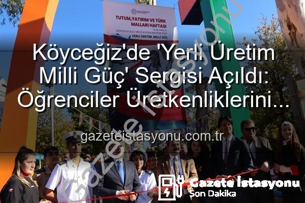 Yerli Üretim Milli Güç - Köyceğiz'de 'Yerli Üretim Milli Güç' Sergisi Açıldı: Öğrenciler Üretkenliklerini Sergiledi
