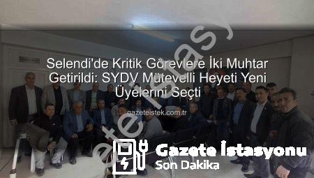 Selendi SYDV’de Yeni Dönem: İki Muhtar Mütevelli Heyetine Oy Birliğiyle Seçildi