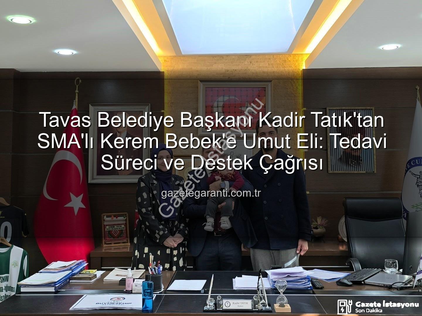 Kerem Bebek SMA - Tavas Belediye Başkanı Kadir Tatık, SMA Kahramanı Kerem Bebek'i Makamında Ağırladı: Umut ve Dayanışma Vurgusu