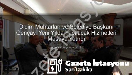 Didim Muhtarları ve Belediye Başkanı Gençay, Yeni Yılda Yapılacak Hizmetleri Masaya Yatırdı